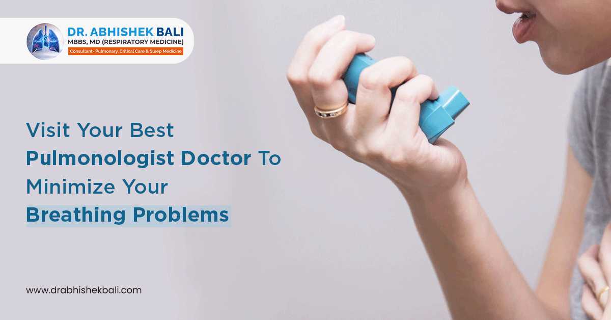 Visit Your Best Pulmonologist Doctor To Minimize Your Breathing Problems