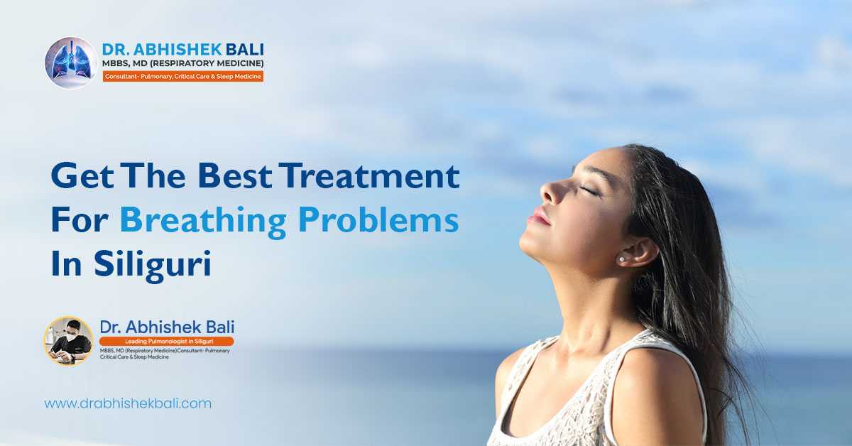Contact Dr. Abhishek Bali Get Best Treatment For Breathing Problems in Siliguri